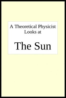 Joseph R Breton - theoretical physicist looks at THE SUN, Häftad. Tillgänglighet: Lägg i varukorg