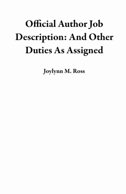 Joylynn M. Ross - Official Author Job Description: And Other Duties As Assigned, E-bok