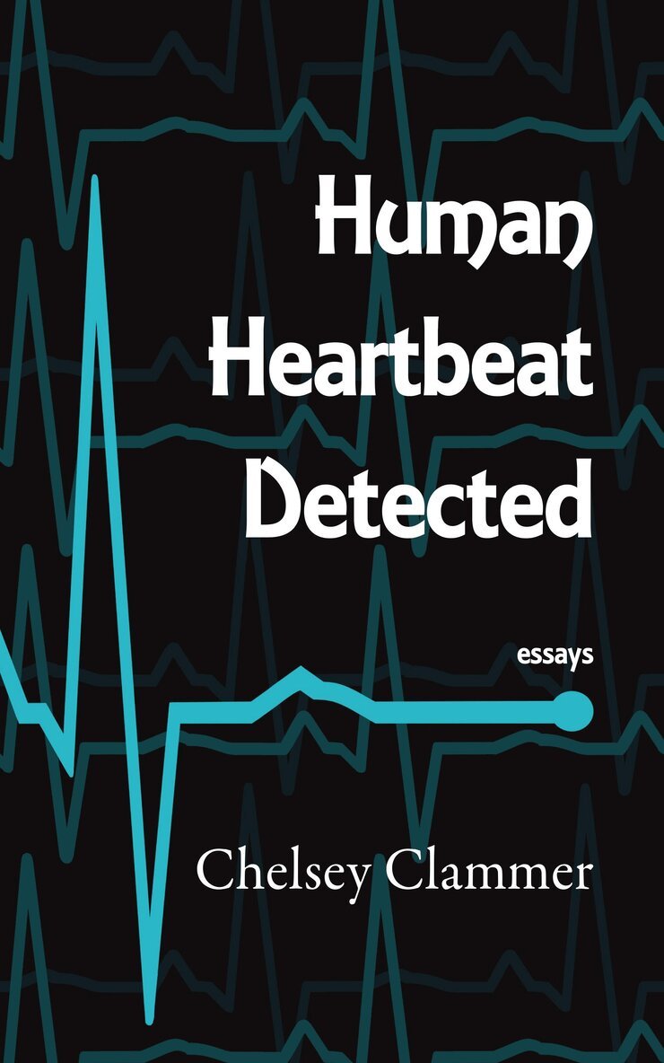 Chelsey Clammer - Human Heartbeat Detected, Häftad