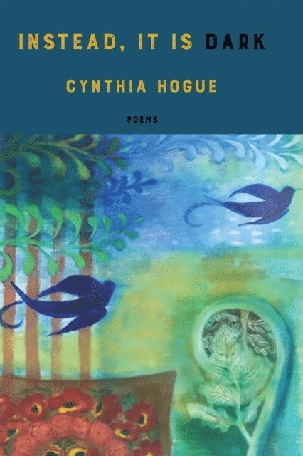 Cynthia Hogue - instead, it is dark, E-bok
