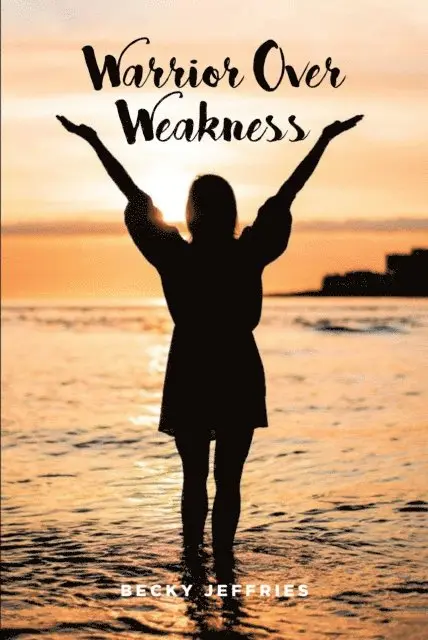 Becky Jeffries - Warrior Over Weakness, E-bok. Tillgänglighet: Lägg i varukorg