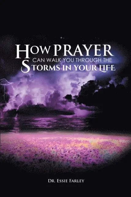 Dr. Essie Farley - How Prayer Can Walk You Through the Storms in Your Life, E-bok. Tillgänglighet: Lägg i varukorg