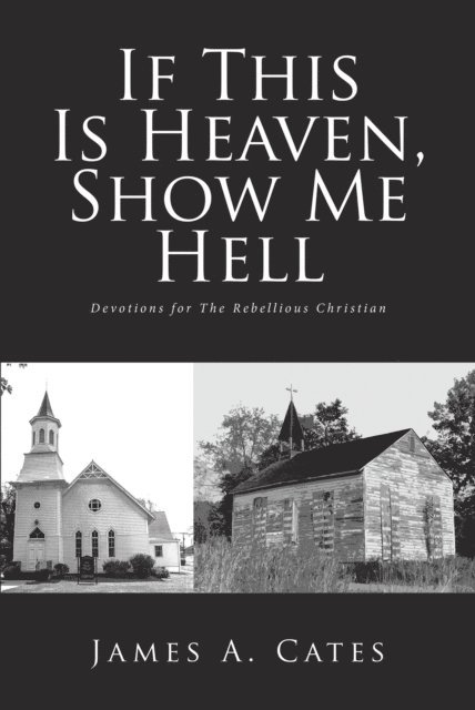 James A. Cates - If This Is Heaven, Show Me Hell, E-bok