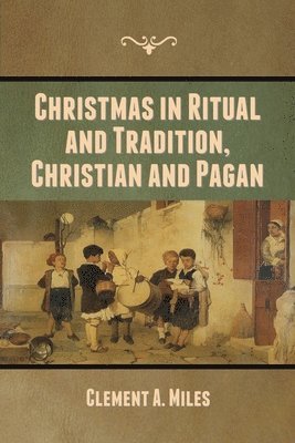 Clement A Miles - Christmas in Ritual and Tradition, Christian and Pagan, Häftad