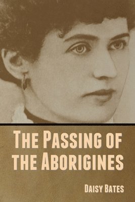 Daisy Bates - Passing of the Aborigines, Häftad. Tillgänglighet: Lägg i varukorg