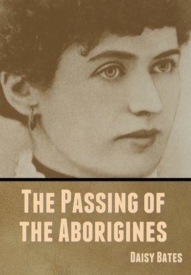 Daisy Bates - Passing of the Aborigines, Inbunden. Tillgänglighet: Lägg i varukorg