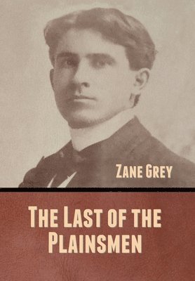 Zane Grey - Last of the Plainsmen, Inbunden