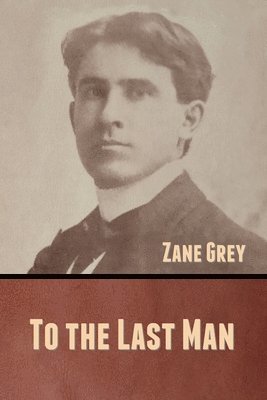 Zane Grey - To the Last Man, Häftad
