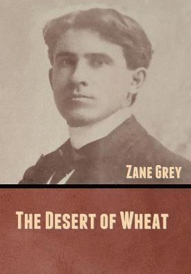 Zane Grey - Desert of Wheat, Inbunden