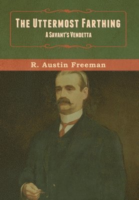 R Austin Freeman - Uttermost Farthing, Inbunden