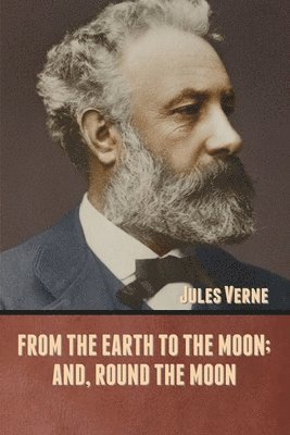 Jules Verne - From the Earth to the Moon; and, Round the Moon, Häftad