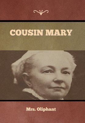Mrs Oliphant - Cousin Mary, Inbunden