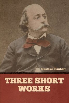 Gustave Flaubert - Three short works, Häftad
