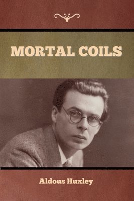 Aldous Huxley - Mortal Coils, Häftad