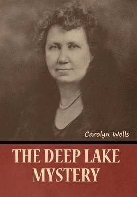 Carolyn Wells - Deep Lake Mystery, Inbunden