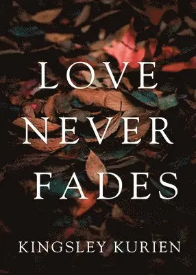 Kingsley Kurien - Love Never Fades, Häftad. Tillgänglighet: Lägg i varukorg