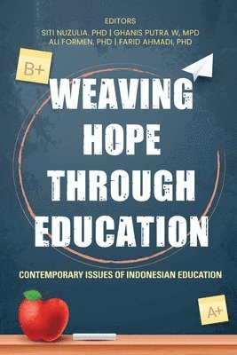 Siti Nuzulia, Ghanis Putra W, Ali Formen Farid Ahmadi - Weaving Hope through Education - Contemporary Issues of Indonesian Education, Häftad
