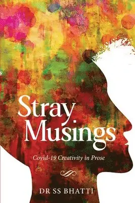 Ss Bhatti - Stray Musings - Covid-19 Creativity in Prose, Häftad. Tillgänglighet: Lägg i varukorg