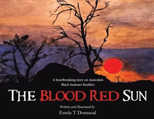 Estela T Domaoal - Blood Red Sun - A Heartbreaking Story on Australia's Black Summer Bushfire, Häftad. Tillgänglighet: Lägg i varukorg