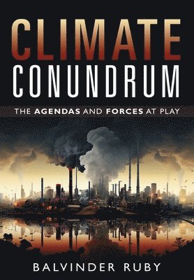 Balvinder Ruby - Climate Conundrum - The Agendas and Forces at Play, Inbunden