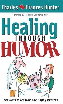 Charles Hunter - Healing Through Humor, Inbunden. Tillgänglighet: Lägg i varukorg