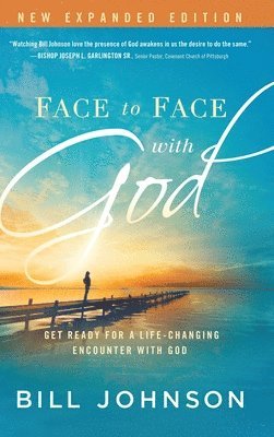 Bill Johnson - Face to Face with God, Inbunden