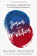 Jesus and Politics: One Woman's Walk with God in a Mudslinging Profession