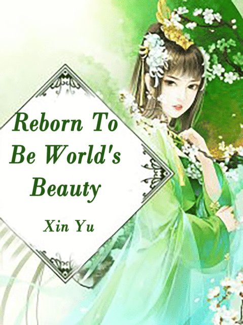 Xin Yu - Reborn To Be World's Beauty, E-bok