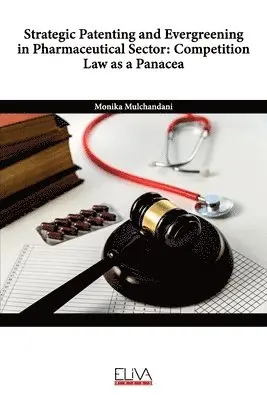 Monika Mulchandani - Strategic Patenting and Evergreening in Pharmaceutical Sector: Competition Law as a Panacea, Häftad. Tillgänglighet: Lägg i varukorg