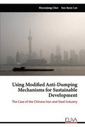 Using Modified Anti-Dumping Mechanisms for Sustainable Development: The Case of the Chinese Iron and Steel Industry