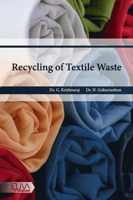N Gokarneshan, G Krishnaraj, N. Gokarneshan, G. Krishnaraj - Recycling of Textile Waste, Häftad
