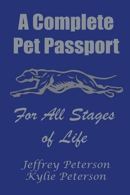 Jeffrey M Peterson, Kylie N Peterson - Complete Dog Passport For All Stages of Life, Häftad. Tillgänglighet: Lägg i varukorg