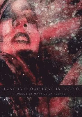Mary de la Fuente - Love Is Blood, Love Is Fabric, Häftad. Tillgänglighet: Lägg i varukorg