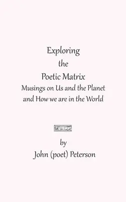 John (Poet) Peterson - Exploring the Poetic Matrix, Inbunden. Tillgänglighet: Lägg i varukorg
