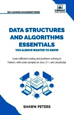 Shawn Peters, Vibrant Publishers - Data Structures and Algorithms Essentials You Always Wanted to Know, Häftad