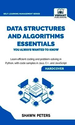 Shawn Peters, Vibrant Publishers - Data Structures and Algorithms Essentials You Always Wanted to Know, Inbunden