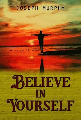 Joseph Murphy - Believe in Yourself, Häftad