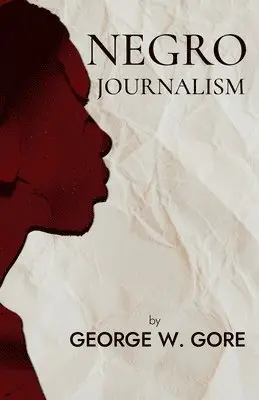 Jr. , George W. Gore - Negro Journalism, Häftad. Tillgänglighet: Lägg i varukorg