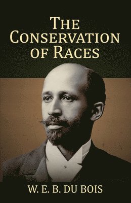 W E Burghardt Du Bois - Conservation of Races, Häftad