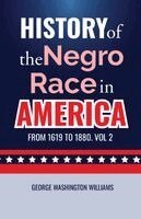 History of the Negro Race in America from 1619 to 1880. Vol 2