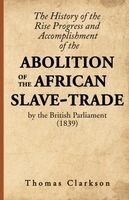 Thomas Clarkson - History of the Rise, Progress and Accomplishment of the Abolition of the African Slave-Trade, by the British Parliament (1839), Häftad. Tillgänglighet: Lägg i varukorg