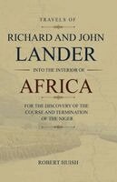 Robert Huish - Travels of Richard and John Lander into the interior of Africa, for the discovery of the course and termination of the Niger, Häftad