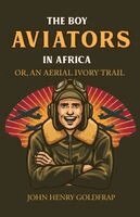 Boy Aviators in Africa; Or, an Aerial Ivory Trail