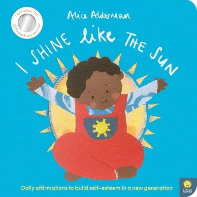 Alice Alderman - I Shine Like the Sun: Daily Affirmations to Build Self-Esteem in a New Generation, Kartonnage
