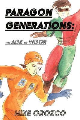 Mike Orozco - Paragon Generations: The Age of Vigor, Häftad. Tillgänglighet: Lägg i varukorg