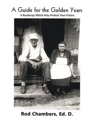 A Guide for the Golden Years: A Roadmap Which May Protect Your Future