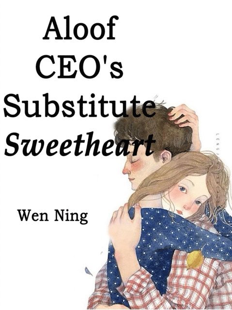 Wen Ning - Aloof CEO's Substitute Sweetheart, E-bok