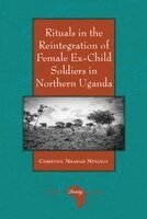 Christine Mbabazi Mpyangu - Rituals in the Reintegration of Female Ex-Child Soldiers in Northern Uganda, Inbunden