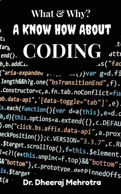 Dheeraj Mehrotra - What & Why? A Know How About CODING, Häftad