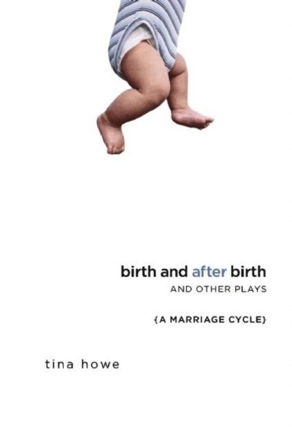 Tina Howe - Birth and After Birth and Other Plays, E-bok